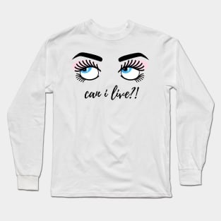 Can I Live?! Long Sleeve T-Shirt